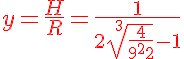 5$ \red y = \frac{H}{R} = \frac{1}{2{\sqrt[2$3]{\frac{4}{9x^2}}-1}
